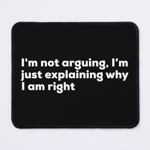 Item preview, I’m Not Arguing. I’m Just Explaining Why I Am Right designed and sold by So Witcasm ?.