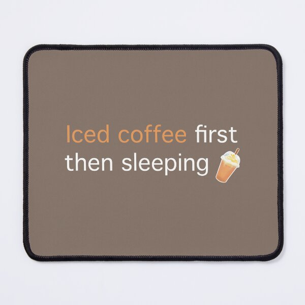 Item preview, Iced coffee first, then sleeping. designed and sold by PalinoColour.