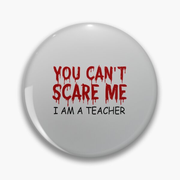 Item preview, you can't scare me i am a teacher designed and sold by BlancheStitches.
