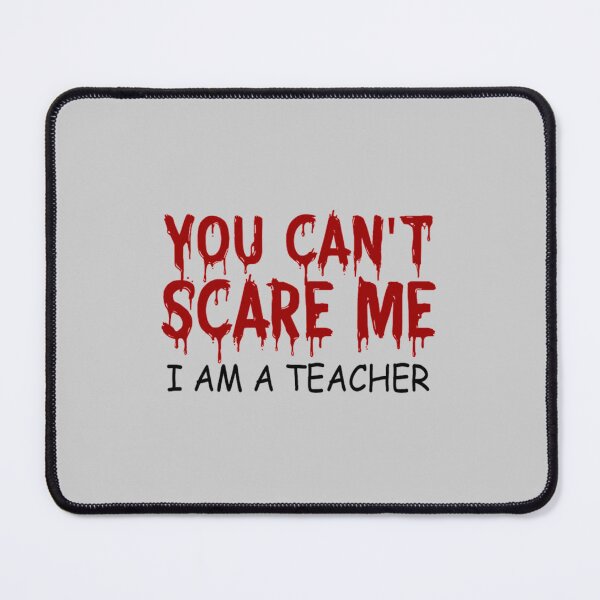 Item preview, you can't scare me i am a teacher designed and sold by BlancheStitches.