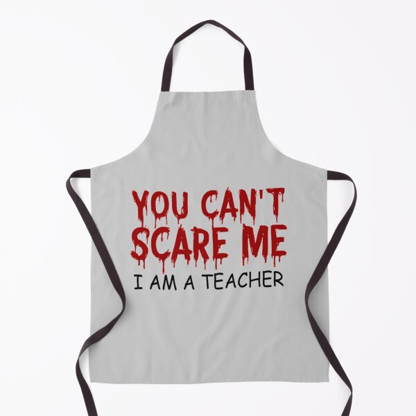 Item preview, you can't scare me i am a teacher designed and sold by BlancheStitches.