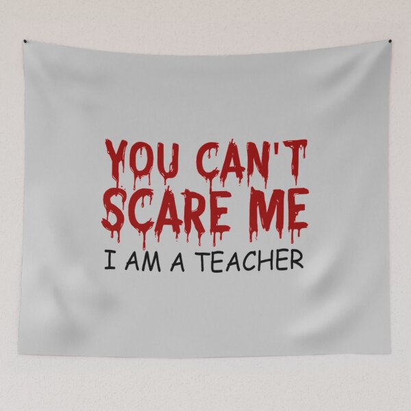 Item preview, you can't scare me i am a teacher designed and sold by BlancheStitches.