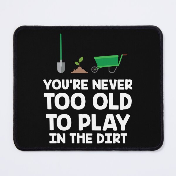 Item preview, Never Too Old To Play In The Dirt Gardening Gift designed and sold by haselshirt.
