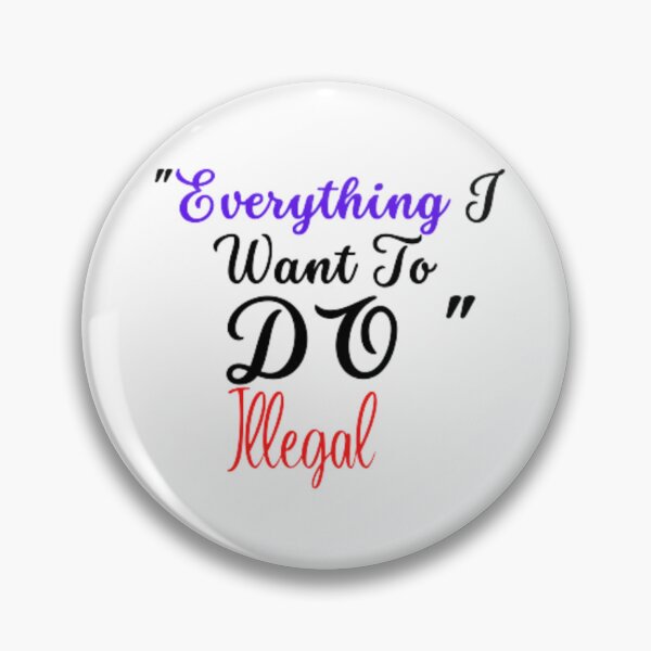 Item preview, everything i want to do illegal designed and sold by Looqone.