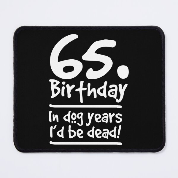 Item preview, Dog Shirt 65 Birthday In dog years I'd be dead Birthday Gift Tee designed and sold by haselshirt.