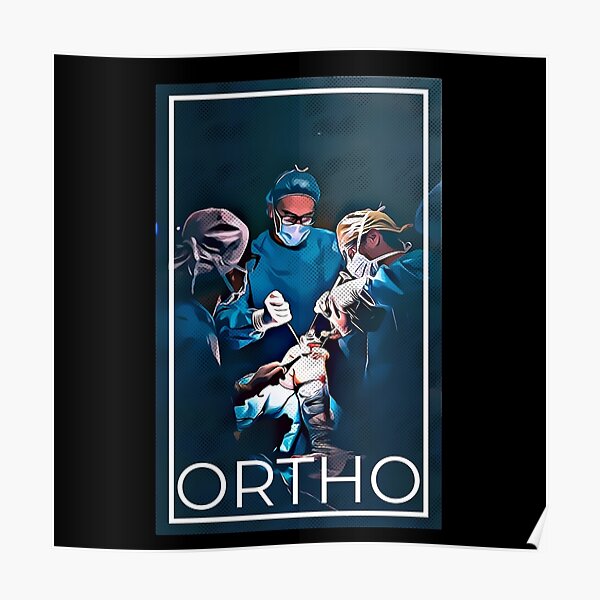 Ortho Orthopedic Surgeon Poster For Sale By Charlielim 87 Redbubble