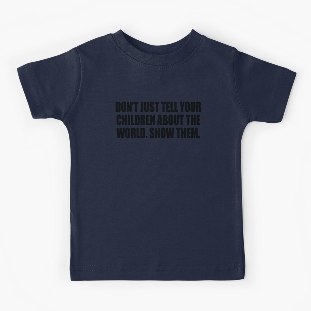Don\'t just Redbubble children world. by tell Colorfulandfun for Kids T-Shirt about Sale the | them\