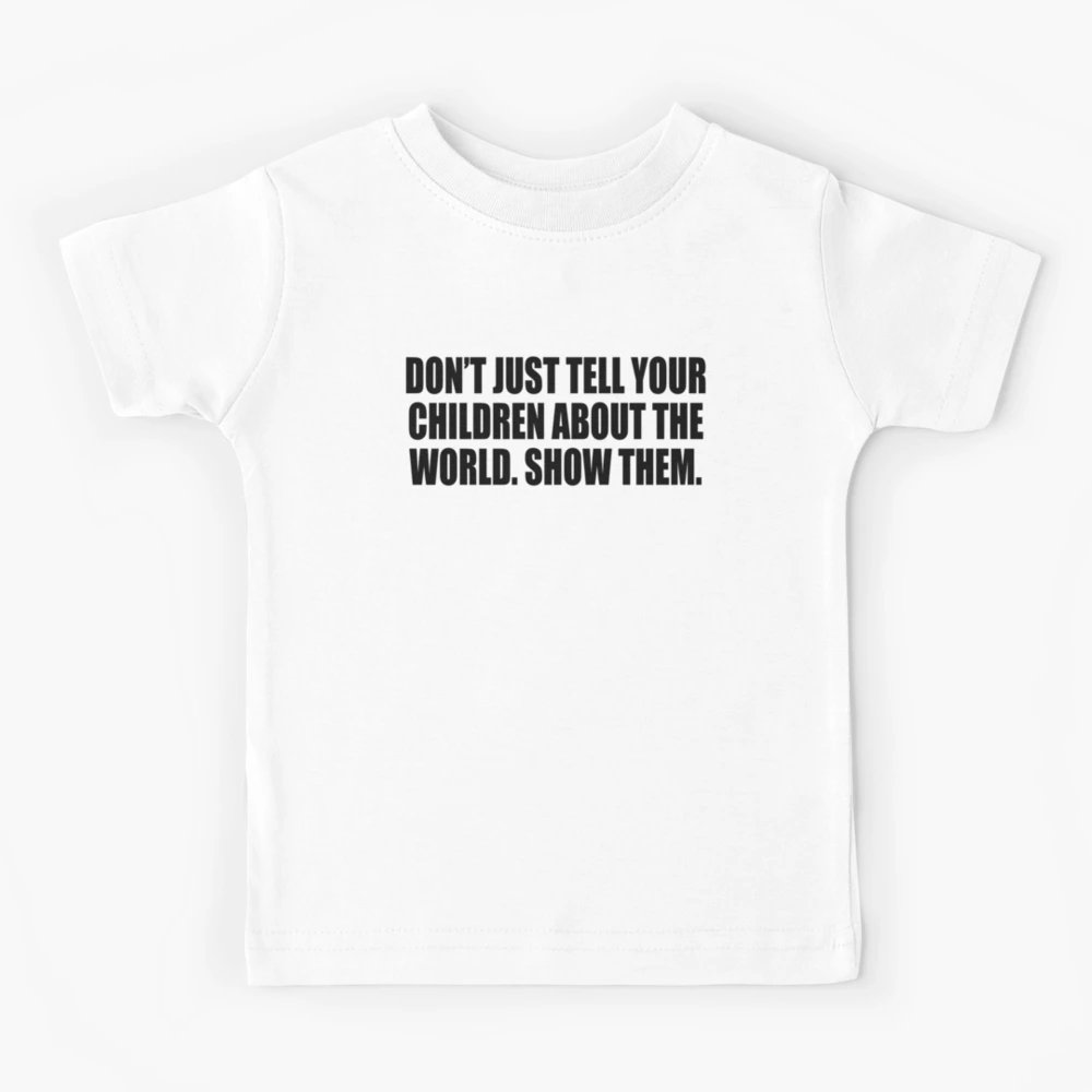 the | world. Redbubble tell about just by your children Don\'t Show for Colorfulandfun Kids T-Shirt them\