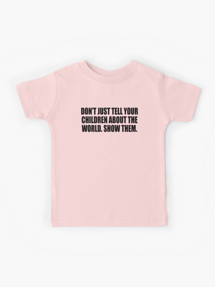 Show T-Shirt Kids world. | Redbubble tell by for just them\