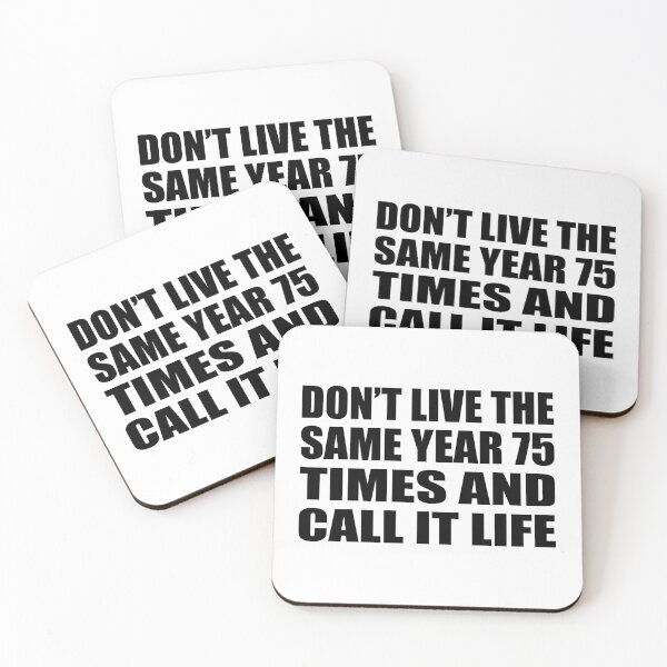 Item preview, Don’t live the same year 75 times and call it life designed and sold by Colorfulandfun.