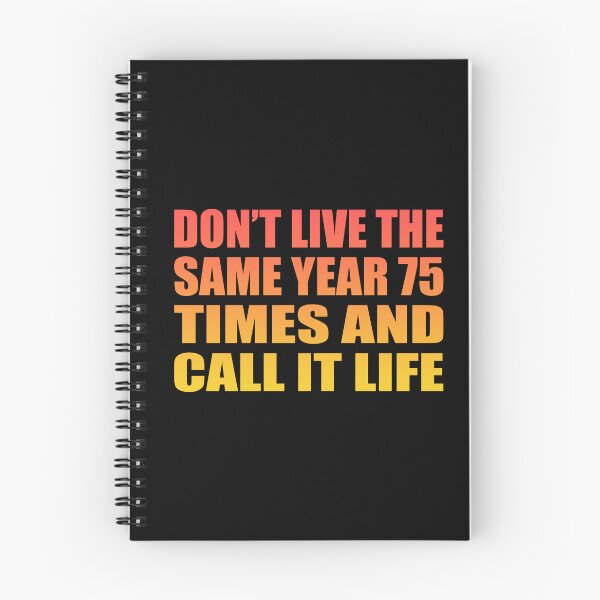 Item preview, Don’t live the same year 75 times and call it life designed and sold by Colorfulandfun.
