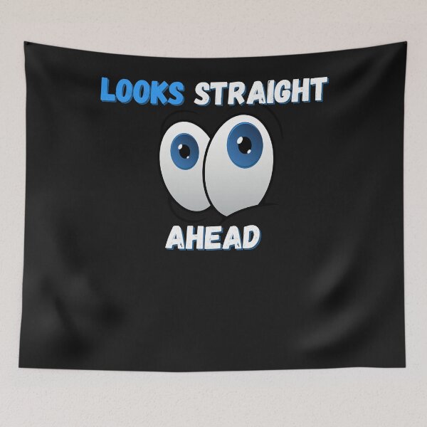 Item preview, Looks Straight Ahead Cute Design Quote designed and sold by Lynette1241.