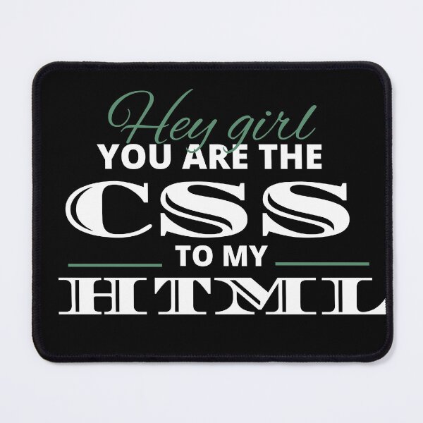 Item preview, HEY GIRL YOU ARE THE CSS TO MY HTML designed and sold by picky pickers.