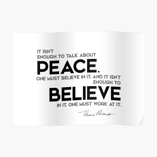 peace: talk, believe, work - eleanor roosevelt Poster
