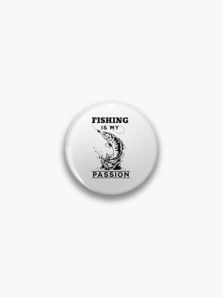 Fishing Is My Passion for Fishing lovers | Pin