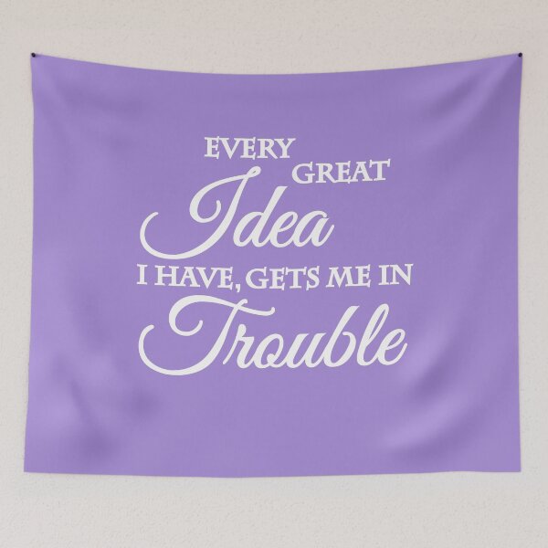 Item preview, Every great idea I have, gets me in trouble designed and sold by TrendyDesigns.