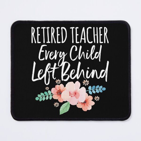 Item preview, Retired Teacher Every Child Left Behind Retiree Gift designed and sold by haselshirt.