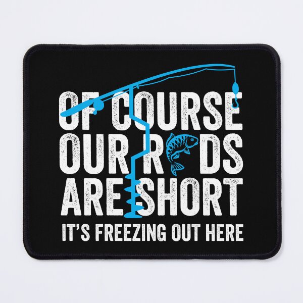 Item preview, Of Course Our Rods Are Short Freezing Out There Gift designed and sold by haselshirt.