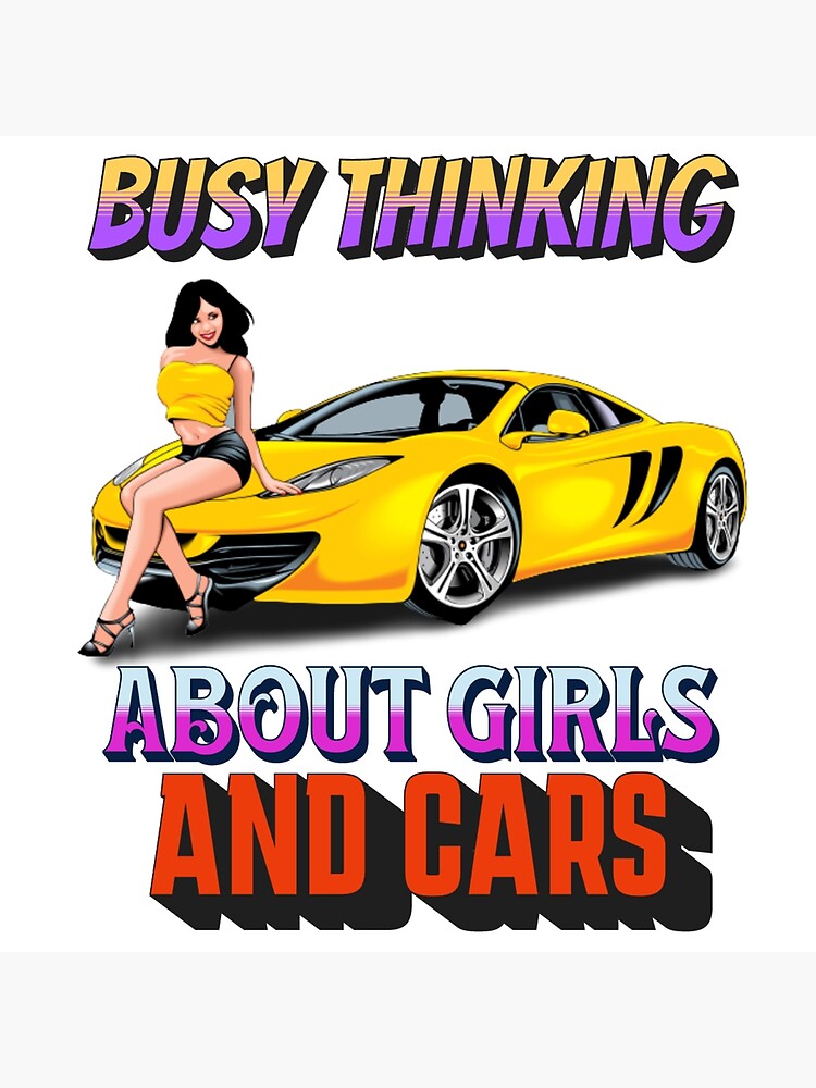 "Busy Thinking About Girls And Cars" Poster for Sale by Handyhouse