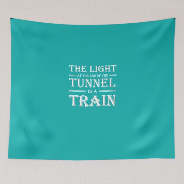 Item preview, The light at the end of the tunnel is a train designed and sold by TrendyDesigns.