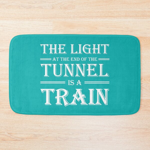 Item preview, The light at the end of the tunnel is a train designed and sold by TrendyDesigns.
