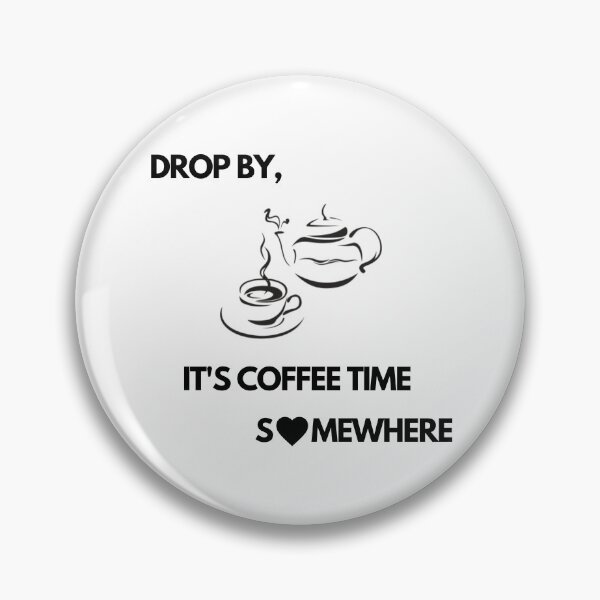 Item preview, Drop by, It's Coffee time somewhere designed and sold by exclusivebucket.