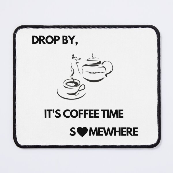 Item preview, Drop by, It's Coffee time somewhere designed and sold by exclusivebucket.