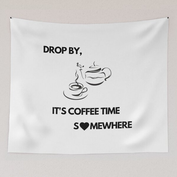 Item preview, Drop by, It's Coffee time somewhere designed and sold by exclusivebucket.