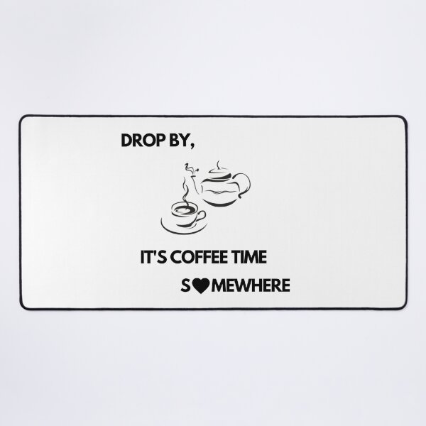 Item preview, Drop by, It's Coffee time somewhere designed and sold by exclusivebucket.
