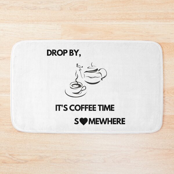 Item preview, Drop by, It's Coffee time somewhere designed and sold by exclusivebucket.