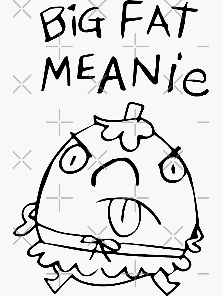 Most In The Big Fat Meanie Gift For Movie Fans" Sticker for Sale by Harperscott | Redbubble
