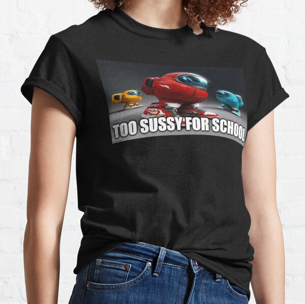 Too Sussy For School Among Us Shirt - Teespix - Store Fashion LLC