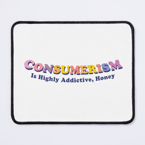 Item preview, Consumerism Is Highly Addictive, Honey! ( Sarcastic Anti Capitalist ) designed and sold by WULFLAND ARTS.