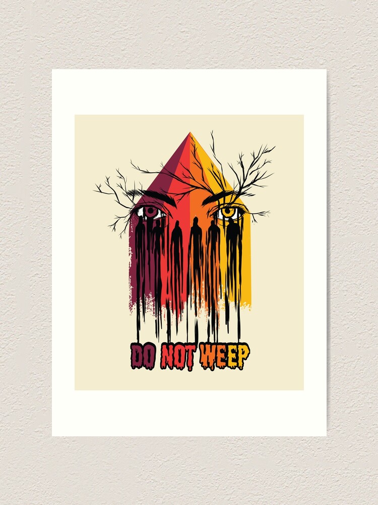 "Do Not Weep Deep meaning Design" Art Print for Sale by KConstantine