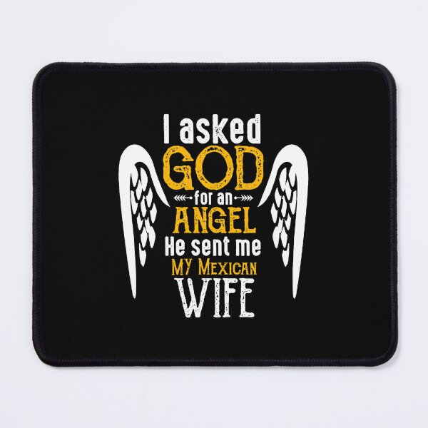 Item preview, I Asked God for Angel He sent Me My Mexican Wife designed and sold by ROMNDO.