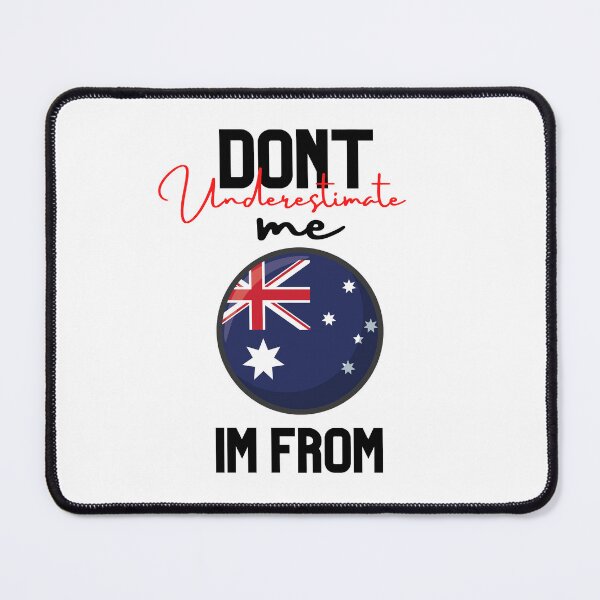 Item preview, Australia Flag,dont underestimate me i'm from australia,im from australia designed and sold by behappysiempre.