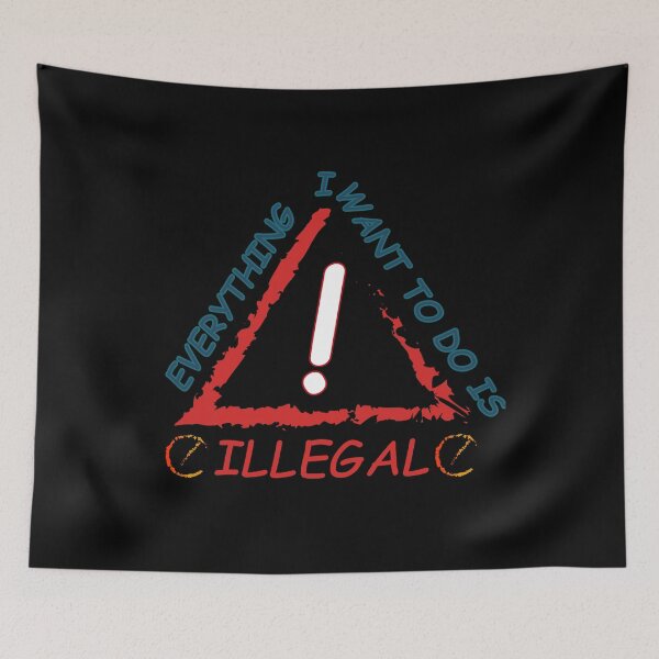 Item preview, Everything I Want To Do Is Illegal designed and sold by Demna-S.