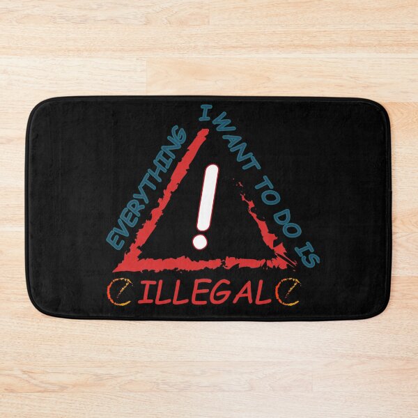 Item preview, Everything I Want To Do Is Illegal designed and sold by Demna-S.