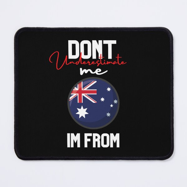 Item preview, Australia Flag,dont underestimate me i'm from australia,im from australia designed and sold by behappysiempre.
