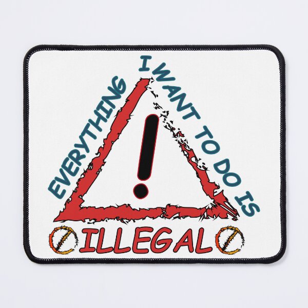 Item preview, Everything I Want To Do Is Illegal designed and sold by Demna-S.