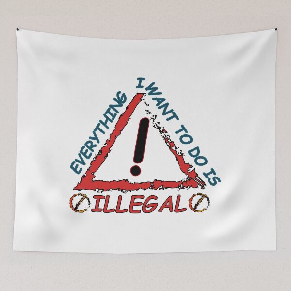 Item preview, Everything I Want To Do Is Illegal designed and sold by Demna-S.