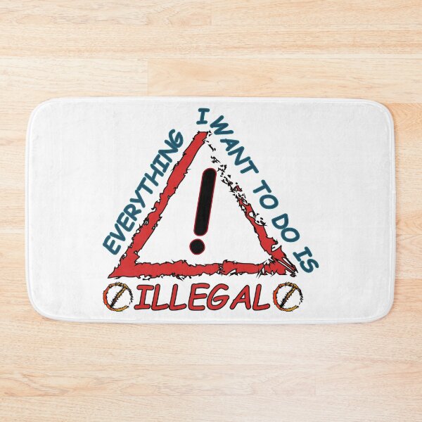 Item preview, Everything I Want To Do Is Illegal designed and sold by Demna-S.