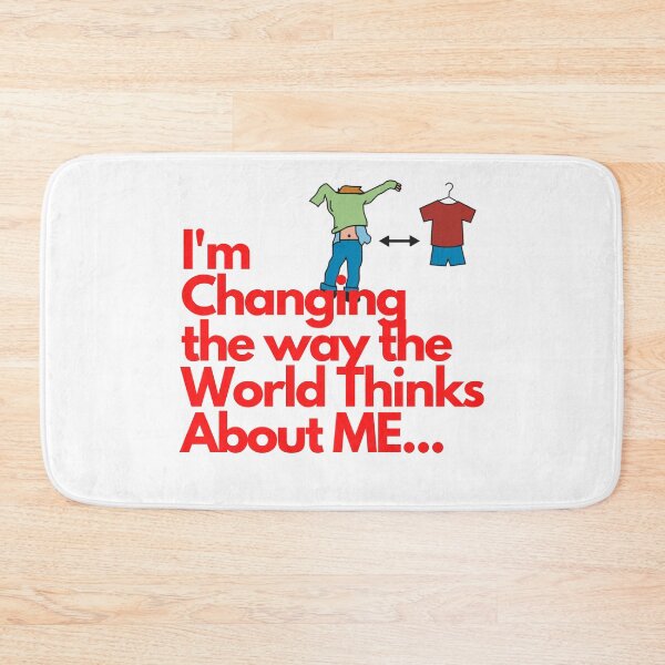 Item preview, I'm changing the way the world thinks about me... designed and sold by exclusivebucket.