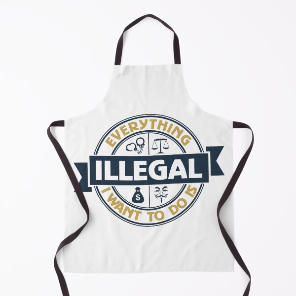 Item preview, Everything I Want To Do Is Illegal designed and sold by BrightSquare.