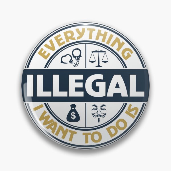 Item preview, Everything I Want To Do Is Illegal designed and sold by BrightSquare.