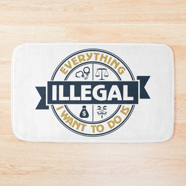 Item preview, Everything I Want To Do Is Illegal designed and sold by BrightSquare.