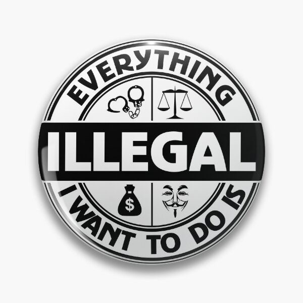 Item preview, Everything I Want To Do Is Illegal designed and sold by BrightSquare.