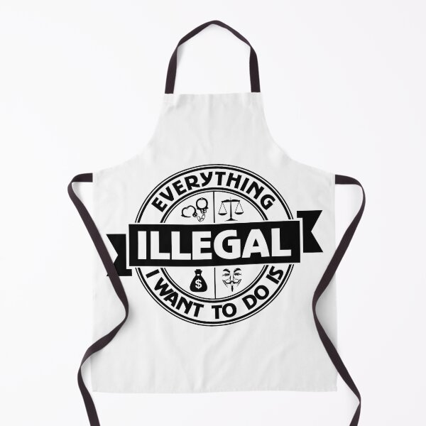 Item preview, Everything I Want To Do Is Illegal designed and sold by BrightSquare.