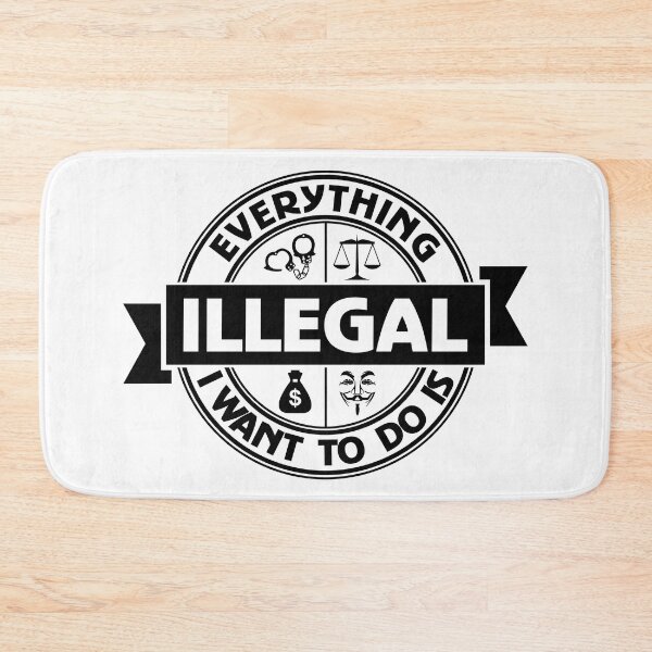 Item preview, Everything I Want To Do Is Illegal designed and sold by BrightSquare.