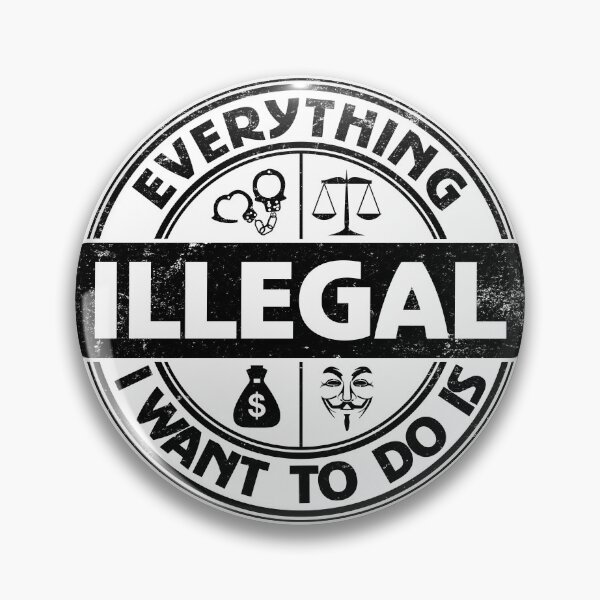 Item preview, Everything I Want To Do Is Illegal designed and sold by BrightSquare.